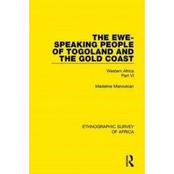 The Ewe-Speaking People of Togoland and the Gold Coast: Western Africa Part VI