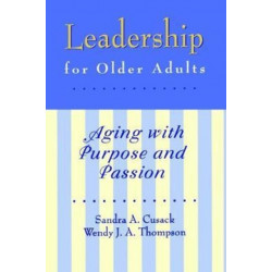 Leadership for Older Adults: Aging With Purpose And Passion