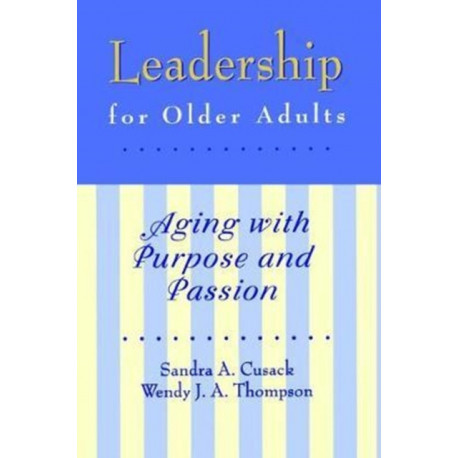 Leadership for Older Adults: Aging With Purpose And Passion