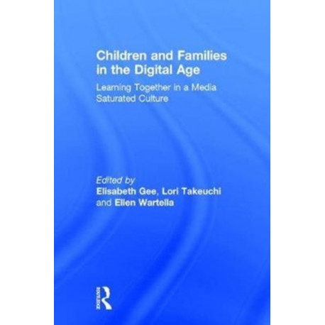 Children and Families in the Digital Age: Learning Together in a Media Saturated Culture