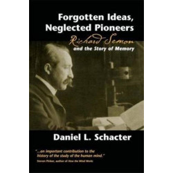 Forgotten Ideas, Neglected Pioneers: Richard Semon and the Story of Memory
