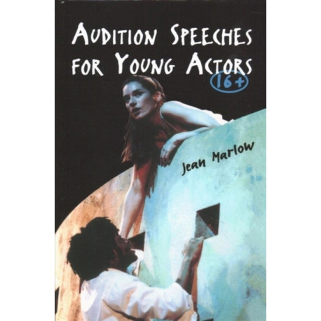 Audition Speeches for Young Actors 16+: For Young Actors 16+