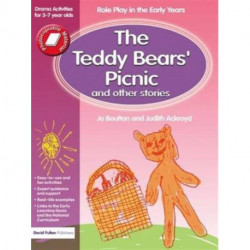 The Teddy Bears' Picnic and Other Stories: Role Play in the Early Years Drama Activities for 3-7 year-olds