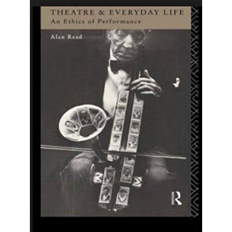 Theatre and Everyday Life: An Ethics of Performance