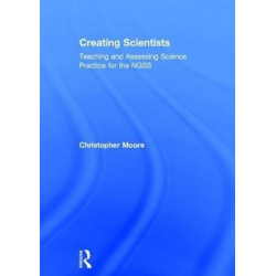 Creating Scientists: Teaching and Assessing Science Practice for the NGSS