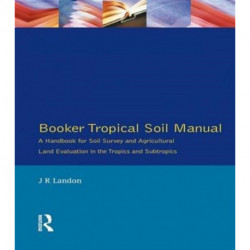 Booker Tropical Soil Manual: A Handbook for Soil Survey and Agricultural Land Evaluation in the Tropics and Subtropics