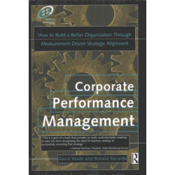 Corporate Performance Management: How to Build a Better Organization Through Measurement-Driven Strategic Alignment