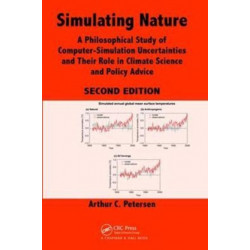 Simulating Nature: A Philosophical Study of Computer-Simulation Uncertainties and Their Role in Climate Science and Policy Advice, Second Edition