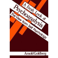 A Fresh Look at Psychoanalysis: The View From Self Psychology