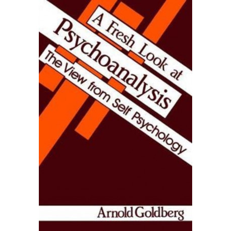 A Fresh Look at Psychoanalysis: The View From Self Psychology