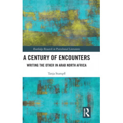 A Century of Encounters: Writing the Other in Arab North Africa