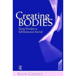 Creating Bodies: Eating Disorders as Self-Destructive Survival