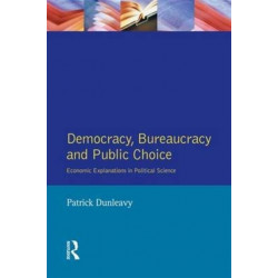 Democracy, Bureaucracy and Public Choice: Economic Approaches in Political Science