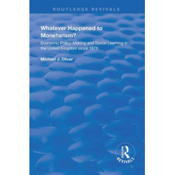 Whatever Happened to Monetarism?: Economic Policy Making and Social Learning in the United Kingdom Since 1979