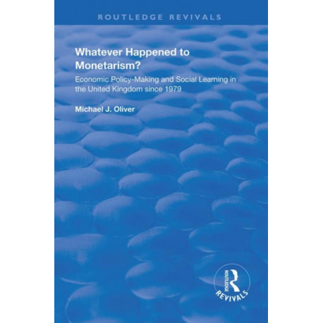 Whatever Happened to Monetarism?: Economic Policy Making and Social Learning in the United Kingdom Since 1979