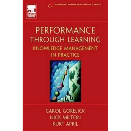 Performance Through Learning: Knowledge Management In Practice