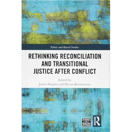 Rethinking Reconciliation and Transitional Justice After Conflict