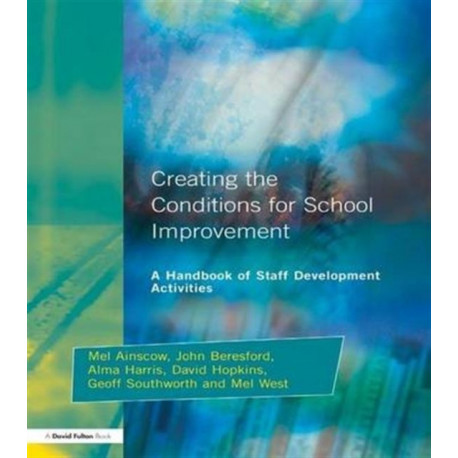 Creating the Conditions for School Improvement: A Handbook of Staff Development Activities