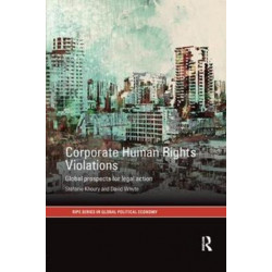 Corporate Human Rights Violations: Global Prospects for Legal Action