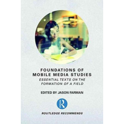 Foundations of Mobile Media Studies: Essential Texts on the Formation of a Field