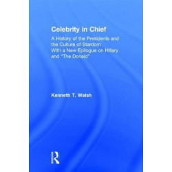Celebrity in Chief: A History of the Presidents and the Culture of Stardom, With a New Epilogue on Hillary and “The Donald”