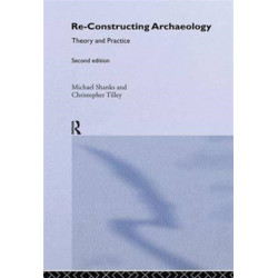 Re-constructing Archaeology: Theory and Practice