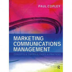 Marketing Communications Management: Concepts and Theories, Cases and Practices