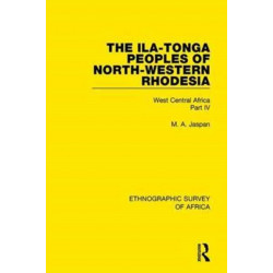 The Ila-Tonga Peoples of North-Western Rhodesia: West Central Africa Part IV