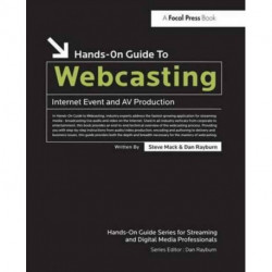 Hands-On Guide to Webcasting: Internet Event and AV Production