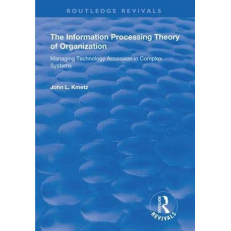 The Information Processing Theory of Organization: Managing Technology Accession in Complex Systems