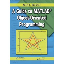 A Guide to MATLAB Object-Oriented Programming