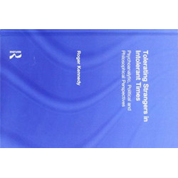 Tolerating Strangers in Intolerant Times: Psychoanalytic, Political and Philosophical Perspectives