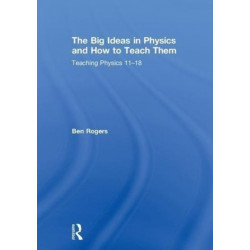 The Big Ideas in Physics and How to Teach Them: Teaching Physics 11–18