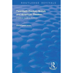 Twentieth-Century British and American Theatre: A Critical Guide to Archives