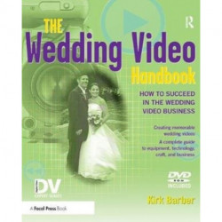 The Wedding Video Handbook: How to Succeed in the Wedding Video Business