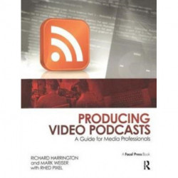 Producing Video Podcasts: A Guide for Media Professionals