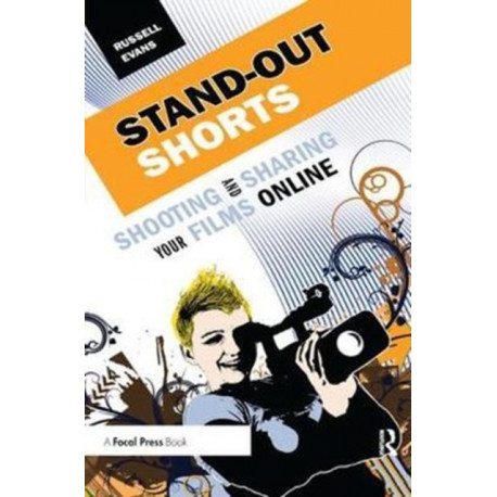 Stand-Out Shorts: Shooting and Sharing Your Films Online