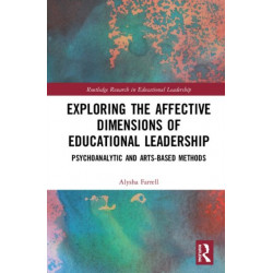 Exploring the Affective Dimensions of Educational Leadership: Psychoanalytic and Arts-based Methods