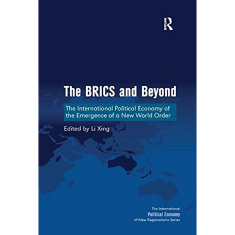 The BRICS and Beyond: The International Political Economy of the Emergence of a New World Order