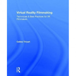 Virtual Reality Filmmaking: Techniques & Best Practices for VR Filmmakers