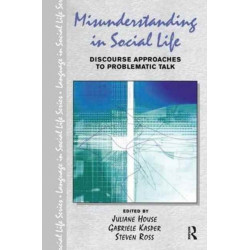 Misunderstanding in Social Life: Discourse Approaches to Problematic Talk