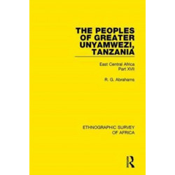 The Peoples of Greater Unyamwezi,Tanzania (Nyamwezi, Sukuma, Sumbwa, Kimbu, Konongo): East Central Africa Part XVII