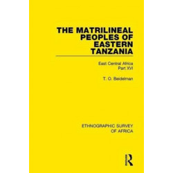 The Matrilineal Peoples of Eastern Tanzania (Zaramo, Luguru, Kaguru, Ngulu): East Central Africa Part XVI