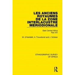 Les Anciens Royaumes de la Zone Interlacustre Meriodionale (Rwanda, Burundi, Buha): East Central Africa Part XIV