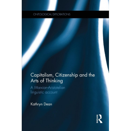 Capitalism, Citizenship and the Arts of Thinking: A Marxian-Aristotelian Linguistic Account