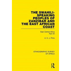 The Swahili-Speaking Peoples of Zanzibar and the East African Coast (Arabs, Shirazi and Swahili): East Central Africa Part XII