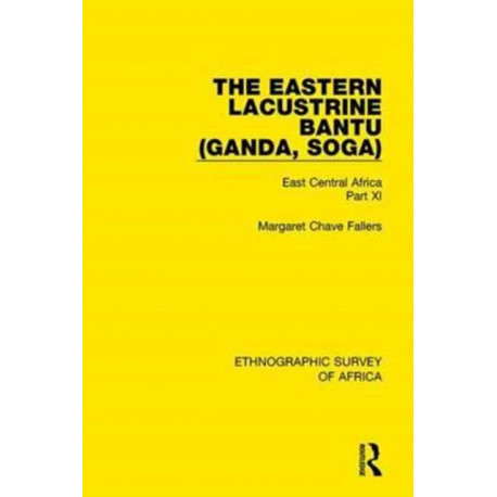 The Eastern Lacustrine Bantu (Ganda, Soga): East Central Africa Part XI