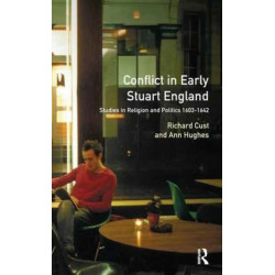 Conflict in Early Stuart England: Studies in Religion and Politics 1603-1642