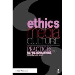 Ethics and Media Culture: Practices and Representations: Practices and Representations