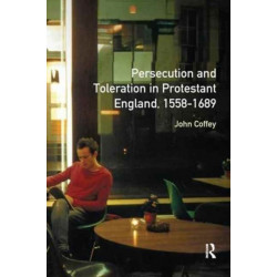 Persecution and Toleration in Protestant England 1558-1689